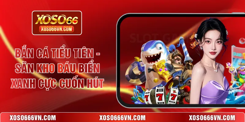 Bắn cá Tiểu Tiên