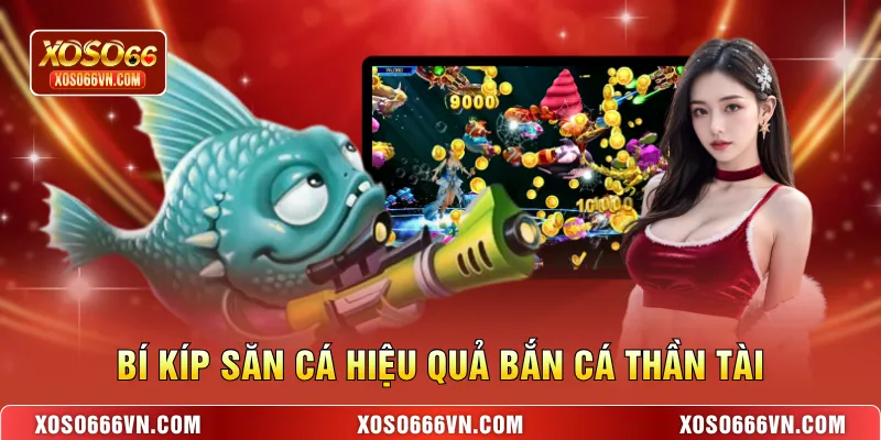 Bí kíp săn cá hiệu quả bắn cá Thần Tài