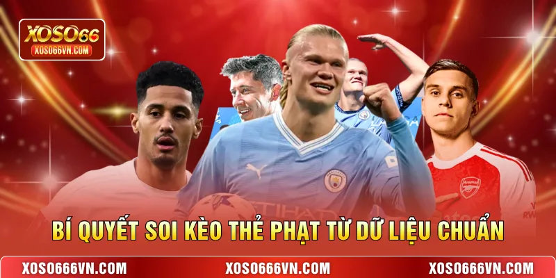 Bí quyết soi kèo thẻ phạt từ dữ liệu chuẩn