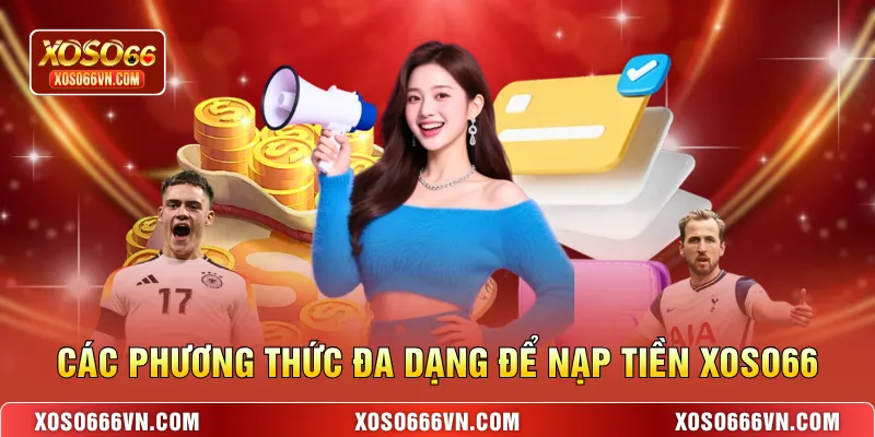 Các phương thức đa dạng để nạp tiền XOSO66