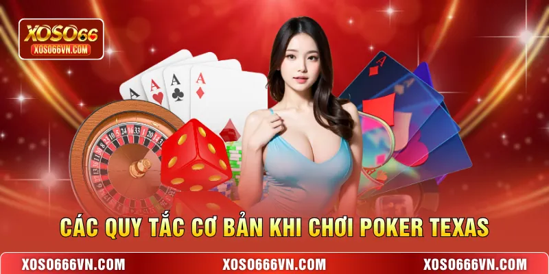 Các quy tắc cơ bản khi chơi Poker Texas