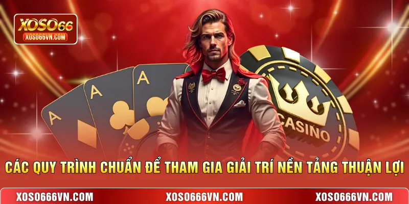 Các quy trình chuẩn để tham gia giải trí nền tảng thuận lợi