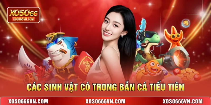 Các sinh vật có trong Bắn cá Tiểu Tiên