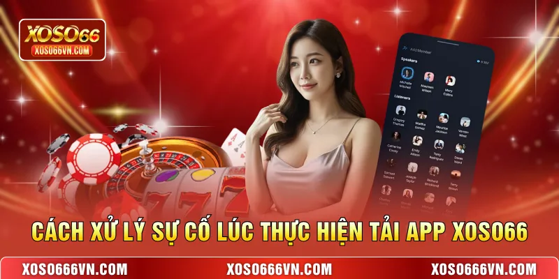 Cách xử lý sự cố lúc thực hiện tải app XOSO66