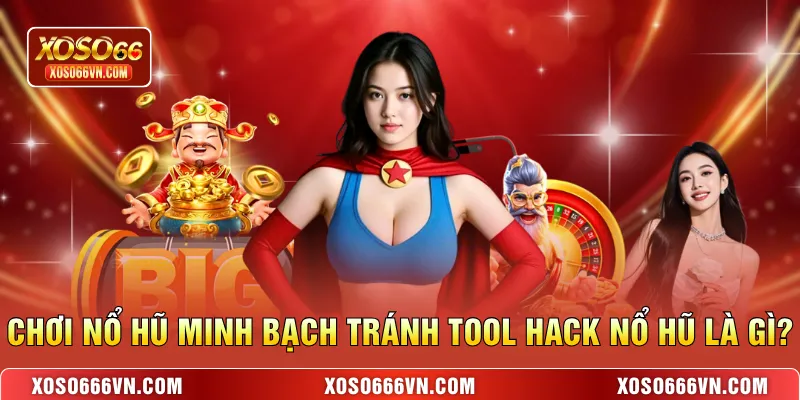 Chơi nổ hũ minh bạch tránh tool hack nổ hũ là gì?
