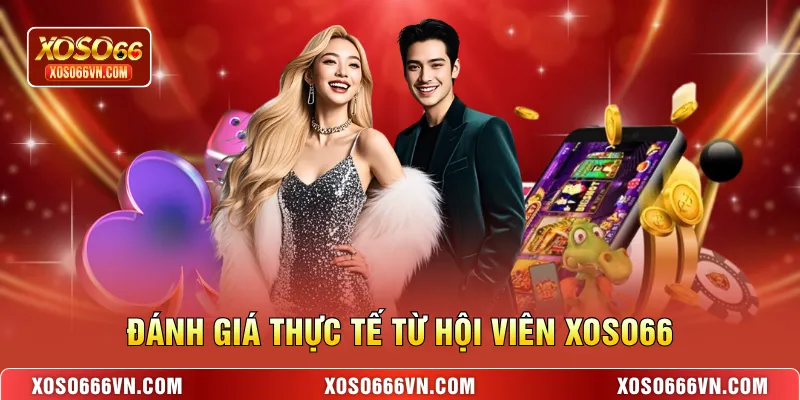 Đánh giá thực tế từ hội viên XOSO66