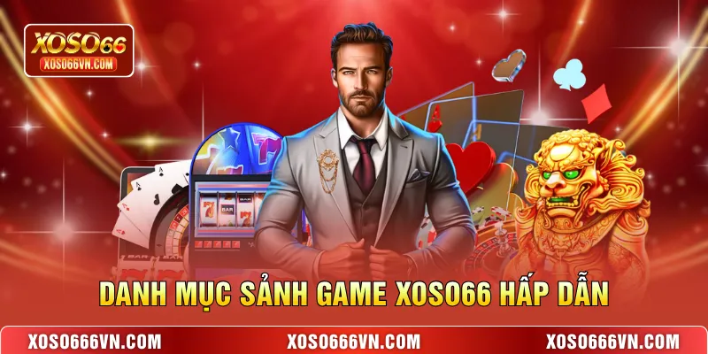 Danh mục sảnh game XOSO66 hấp dẫn