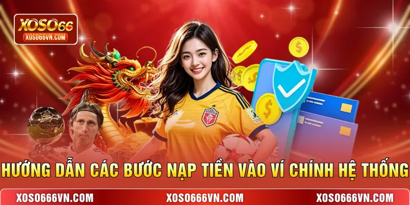 Hướng dẫn các bước nạp tiền vào ví chính hệ thống