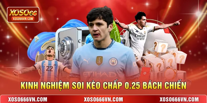 Kinh nghiệm soi kèo chấp 0.25 bách chiến