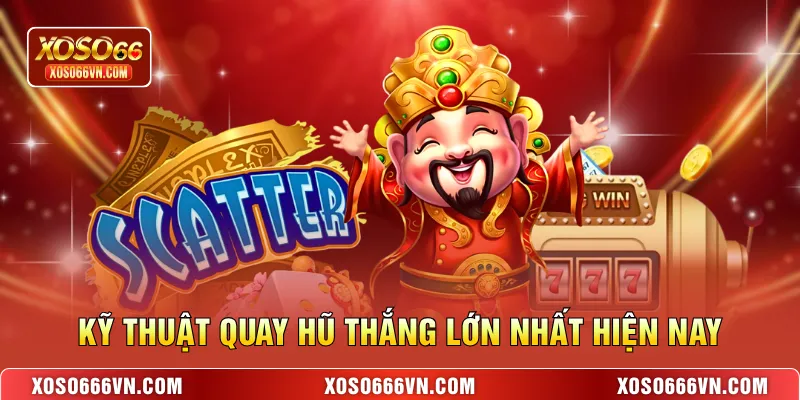 Kỹ thuật quay hũ thắng lớn nhất hiện nay