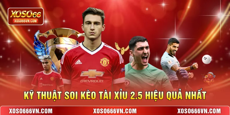 Kỹ thuật soi kèo tài xỉu 2.5 hiệu quả nhất