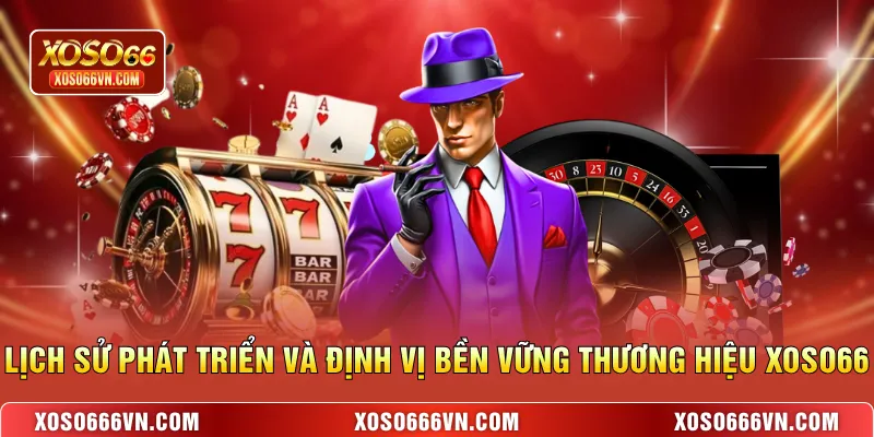 Lịch sử phát triển và định vị bền vững thương hiệu XOSO66