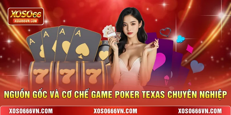 Nguồn gốc và cơ chế game Poker Texas chuyên nghiệp