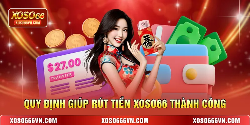Quy định giúp rút tiền XOSO66 thành công