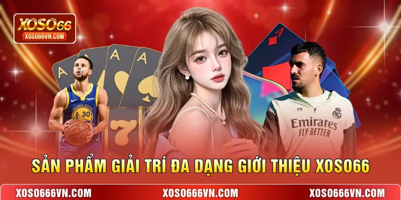 Sản phẩm giải trí đa dạng giới thiệu XOSO66