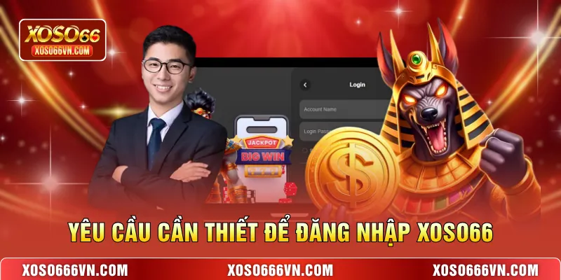 Yêu cầu cần thiết để đăng nhập XOSO66